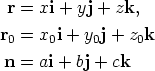  r = xi + yj + zk,  r0 = x0i + y0j + z0k  n = ai + bj + ck 